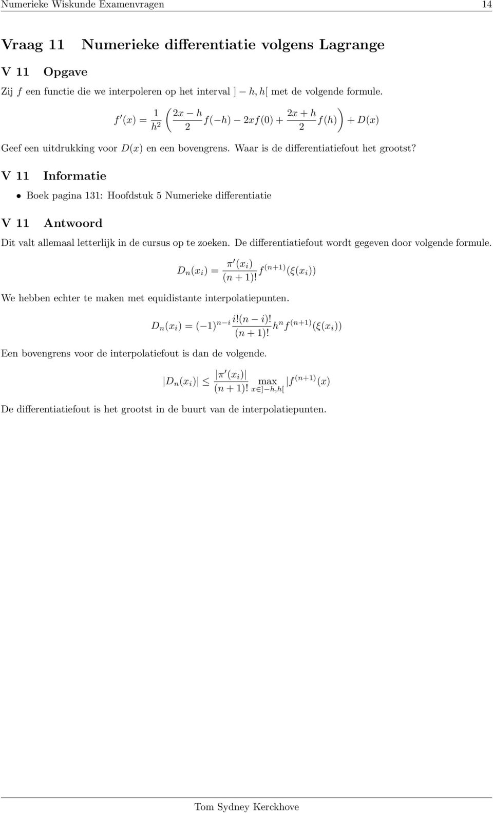 V 11 V 11 Informatie Boek pagina 131: Hoofdstuk 5 Numerieke differentiatie Antwoord Dit valt allemaal letterlijk in de cursus op te zoeken. De differentiatiefout wordt gegeven door volgende formule.