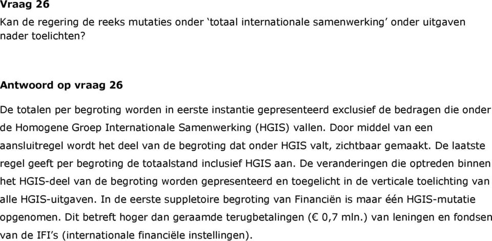 Door middel van een aansluitregel wordt het deel van de begroting dat onder HGIS valt, zichtbaar gemaakt. De laatste regel geeft per begroting de totaalstand inclusief HGIS aan.