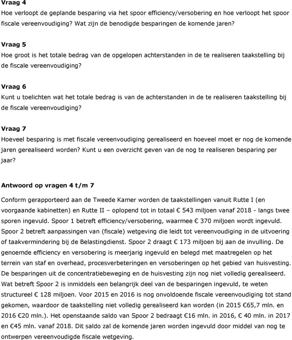 Vraag 6 Kunt u toelichten wat het totale bedrag is van de achterstanden in de te realiseren taakstelling bij de fiscale vereenvoudiging?