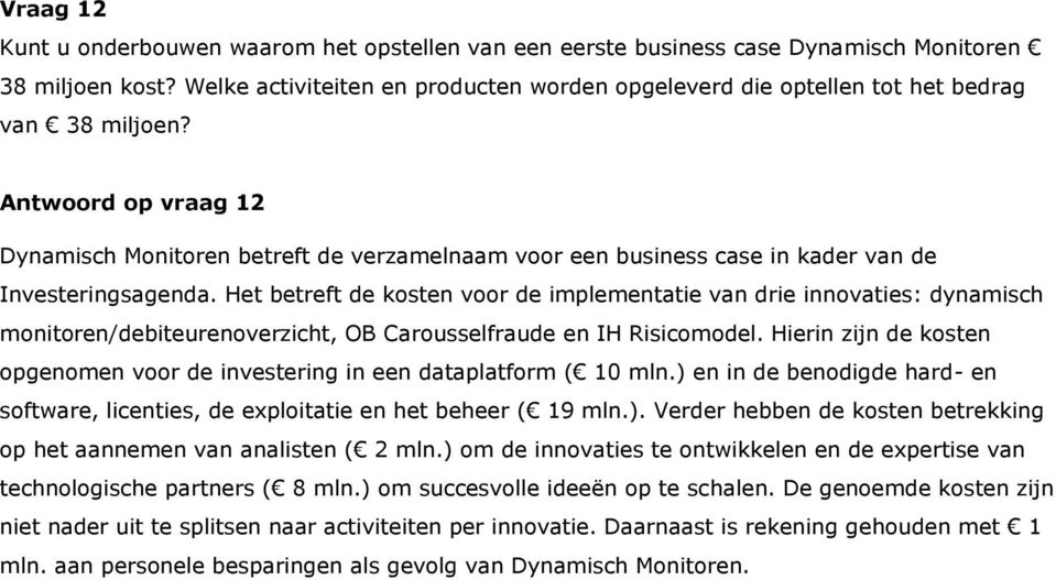 Antwoord op vraag 12 Dynamisch Monitoren betreft de verzamelnaam voor een business case in kader van de Investeringsagenda.