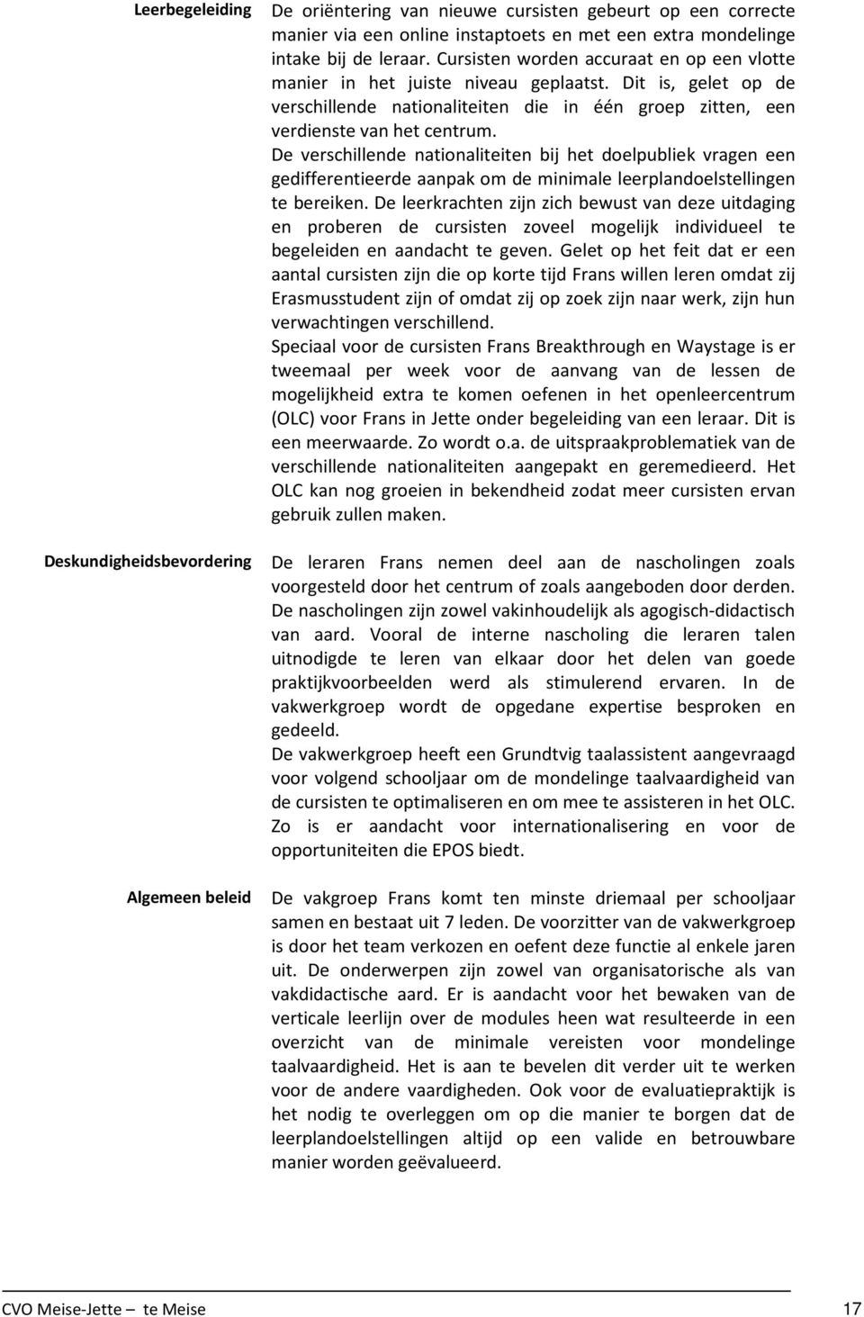 De verschillende nationaliteiten bij het doelpubliek vragen een gedifferentieerde aanpak om de minimale leerplandoelstellingen te bereiken.