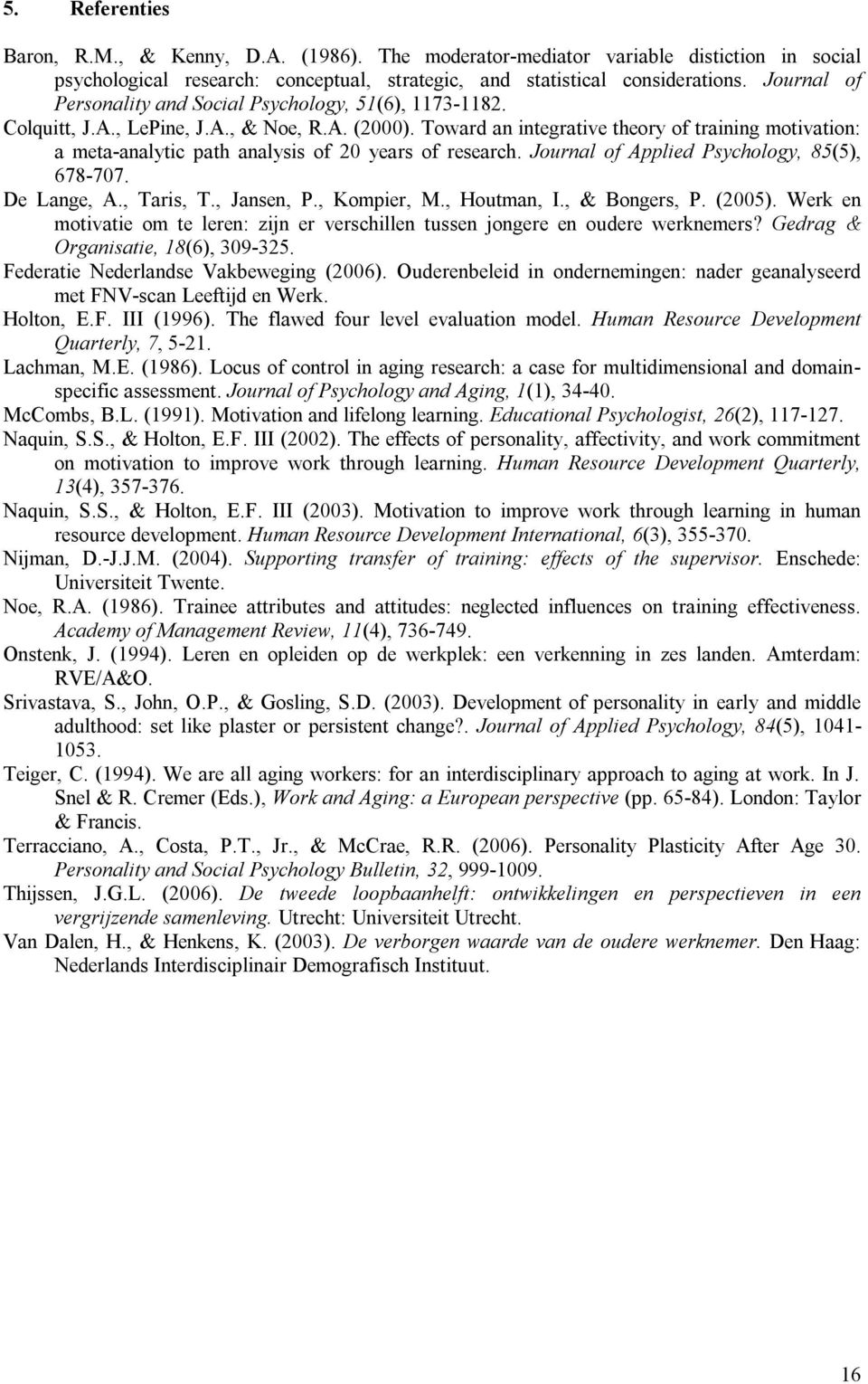 Toward an integrative theory of training motivation: a meta-analytic path analysis of 20 years of research. Journal of Applied Psychology, 85(5), 678-707. De Lange, A., Taris, T., Jansen, P.