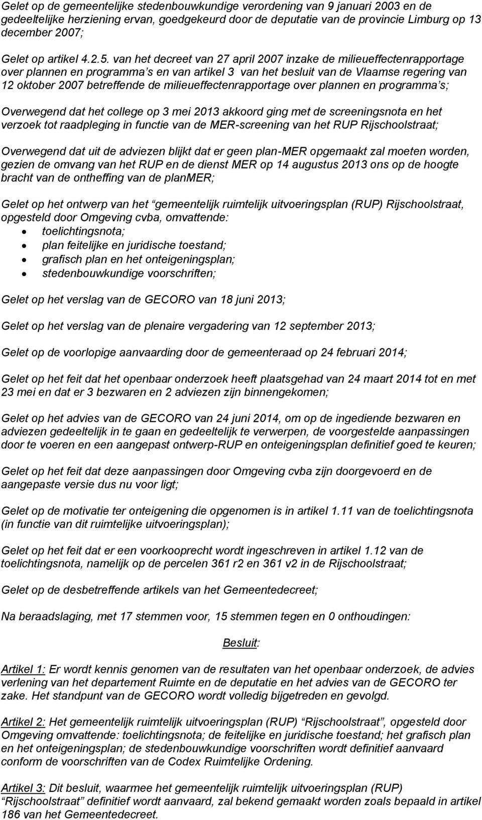 van het decreet van 27 april 2007 inzake de milieueffectenrapportage over plannen en programma s en van artikel 3 van het besluit van de Vlaamse regering van 12 oktober 2007 betreffende de