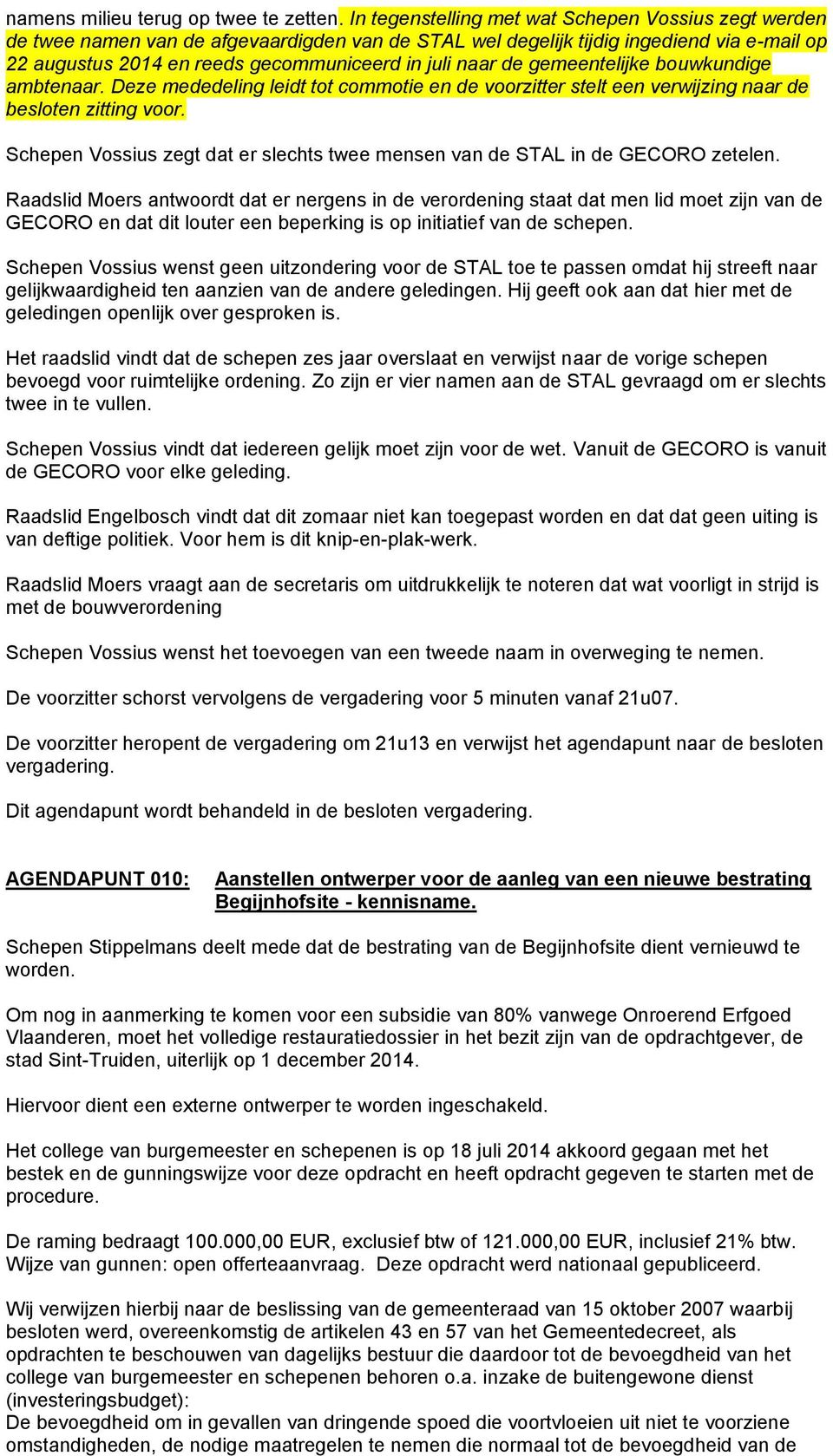 de gemeentelijke bouwkundige ambtenaar. Deze mededeling leidt tot commotie en de voorzitter stelt een verwijzing naar de besloten zitting voor.