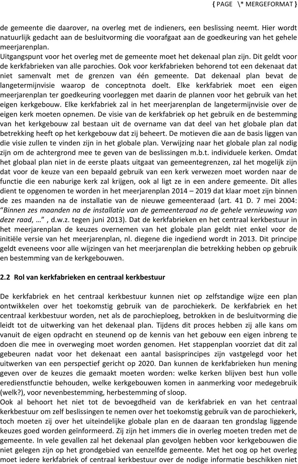 Ook voor kerkfabrieken behorend tot een dekenaat dat niet samenvalt met de grenzen van één gemeente. Dat dekenaal plan bevat de langetermijnvisie waarop de conceptnota doelt.