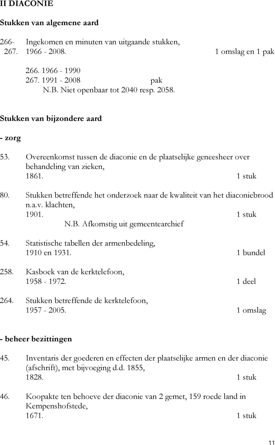 Stukken betreffende het onderzoek naar de kwaliteit van het diaconiebrood n.a.v. klachten, 1901. 1 stuk N.B. Afkomstig uit gemeentearchief 54. Statistische tabellen der armenbedeling, 1910 en 1931.