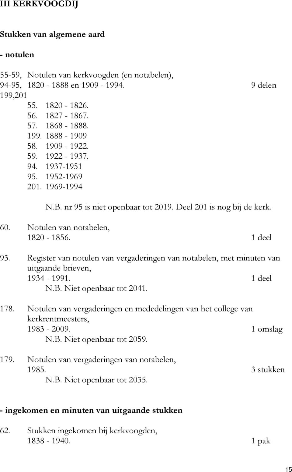 Register van notulen van vergaderingen van notabelen, met minuten van uitgaande brieven, 1934-1991. 1 deel N.B. Niet openbaar tot 2041. 178.