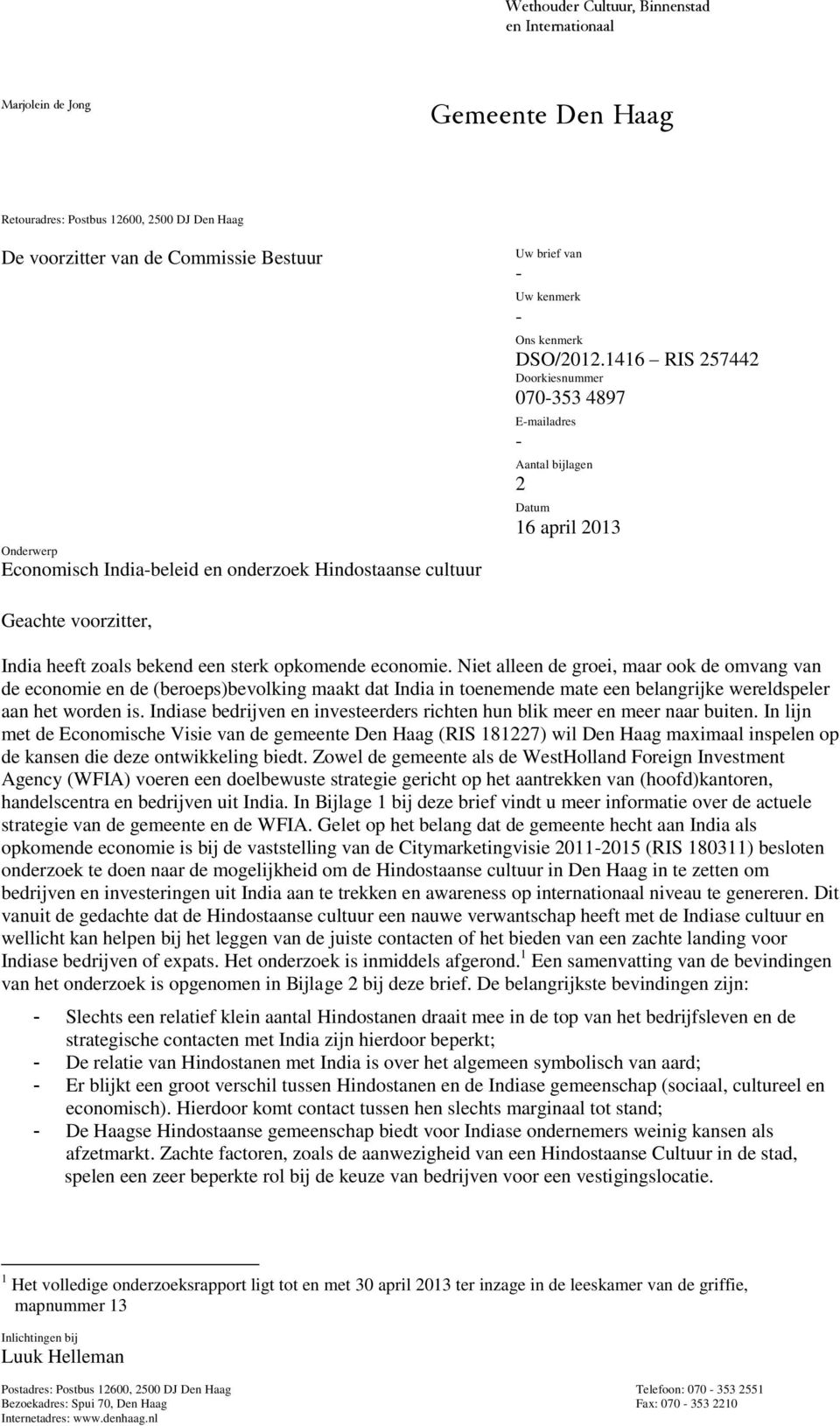 1416 RIS 257442 Doorkiesnummer 070-353 4897 E-mailadres - Aantal bijlagen 2 Datum 16 april 2013 Geachte voorzitter, India heeft zoals bekend een sterk opkomende economie.