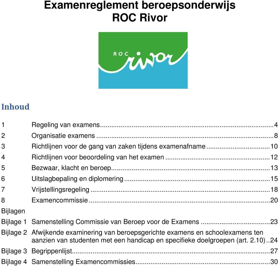 .. 18 8 Examencommissie... 20 Bijlagen Bijlage 1 Samenstelling Commissie van Beroep voor de Examens.