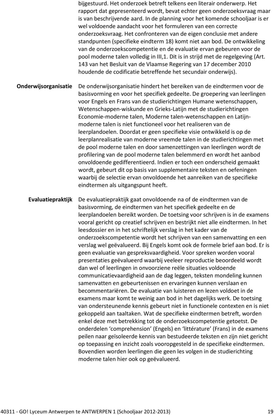 Het confronteren van de eigen conclusie met andere standpunten (specifieke eindterm 18) komt niet aan bod.