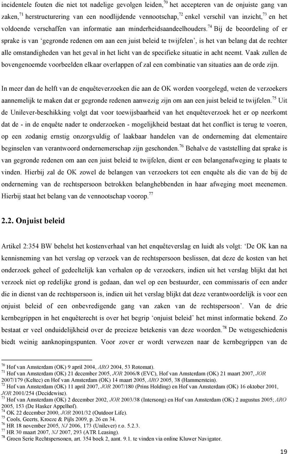 74 Bij de beoordeling of er sprake is van gegronde redenen om aan een juist beleid te twijfelen, is het van belang dat de rechter alle omstandigheden van het geval in het licht van de specifieke