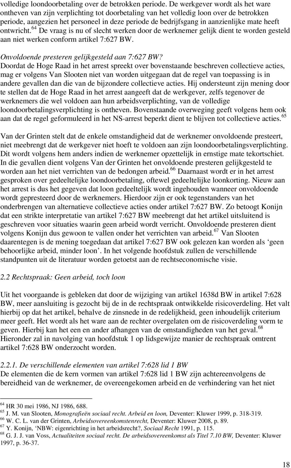 aanzienlijke mate heeft ontwricht. 64 De vraag is nu of slecht werken door de werknemer gelijk dient te worden gesteld aan niet werken conform artikel 7:627 BW.