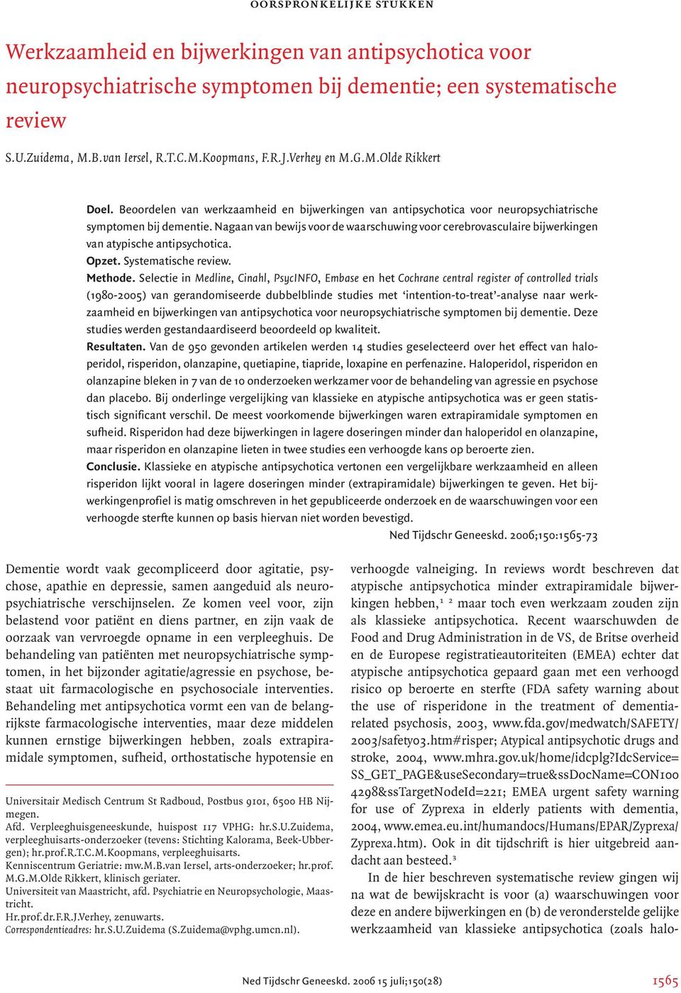 op beroerte en sterfte (FDA safety warning about the use of risperidone in the treatment of dementiarelated psychosis, 2003, www.fda.gov/medwatch/safety/ 2003/safety03.