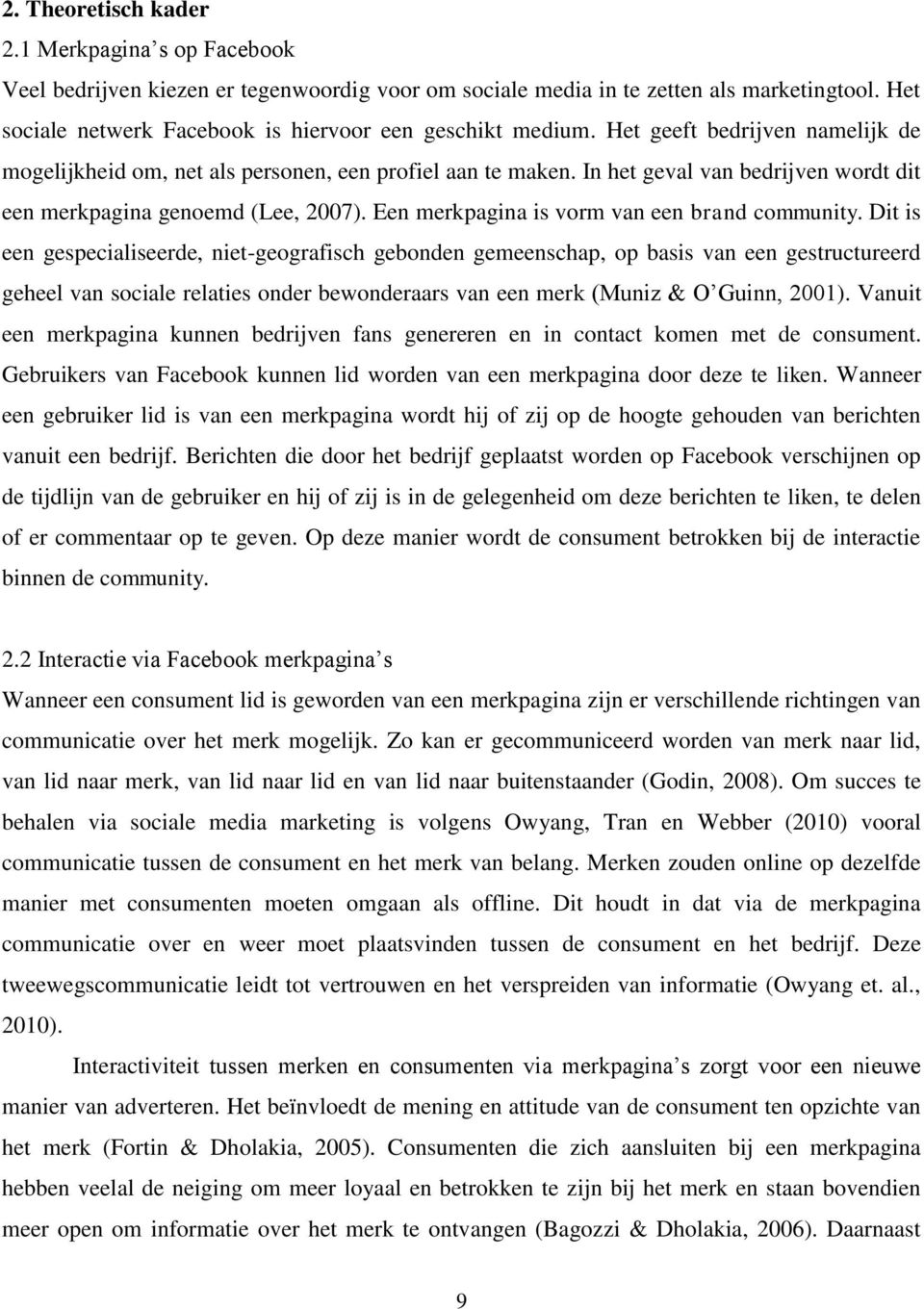 In het geval van bedrijven wordt dit een merkpagina genoemd (Lee, 2007). Een merkpagina is vorm van een brand community.