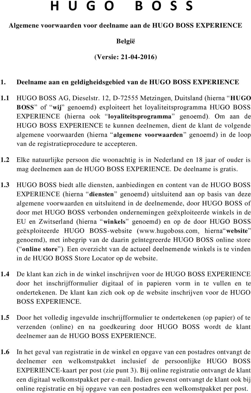 Om aan de HUGO BOSS EXPERIENCE te kunnen deelnemen, dient de klant de volgende algemene voorwaarden (hierna algemene voorwaarden genoemd) in de loop van de registratieprocedure te accepteren. 1.