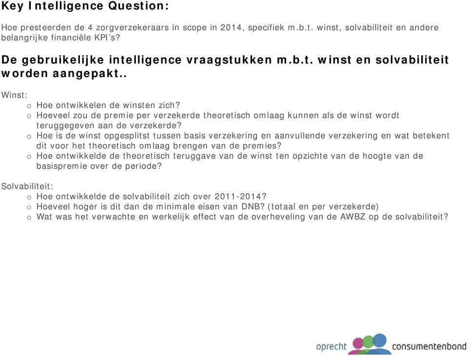 o Hoeveel zou de premie per verzekerde theoretisch omlaag kunnen als de winst wordt teruggegeven aan de verzekerde?