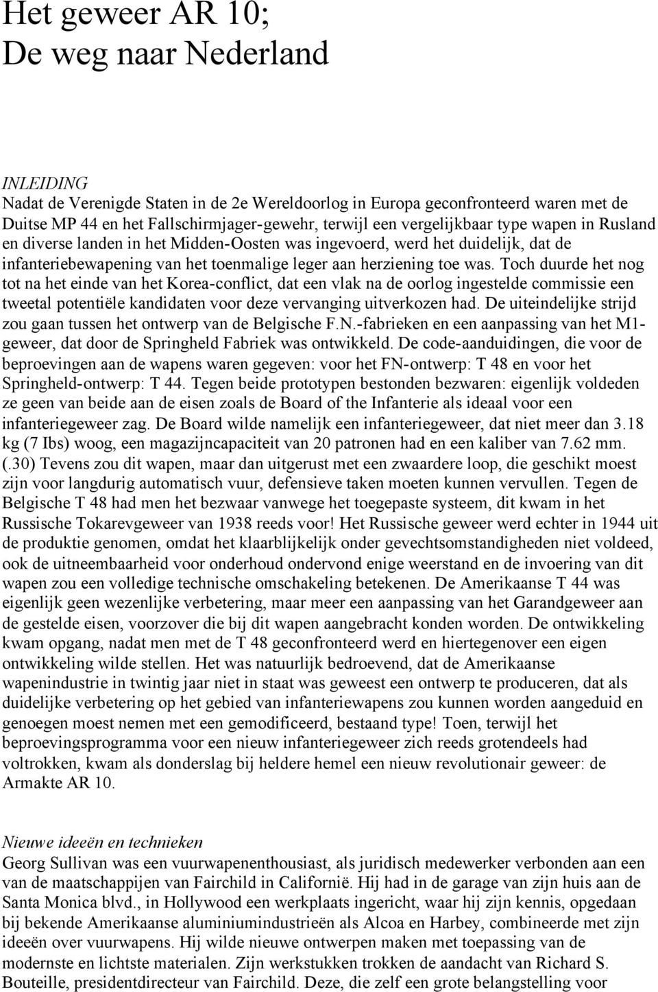 Toch duurde het nog tot na het einde van het Korea-conflict, dat een vlak na de oorlog ingestelde commissie een tweetal potentiële kandidaten voor deze vervanging uitverkozen had.