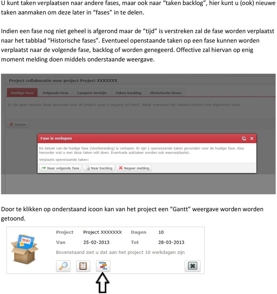 Eventueel openstaande taken op een fase kunnen worden verplaatst naar de volgende fase, backlog of worden genegeerd.