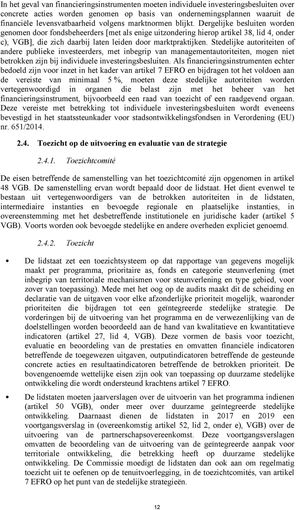 Dergelijke besluiten worden genomen door fondsbeheerders [met als enige uitzondering hierop artikel 38, lid 4, onder c), VGB], die zich daarbij laten leiden door marktpraktijken.