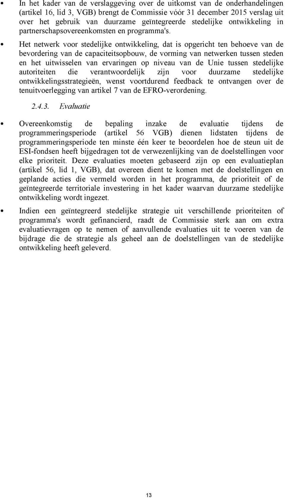 Het netwerk voor stedelijke ontwikkeling, dat is opgericht ten behoeve van de bevordering van de capaciteitsopbouw, de vorming van netwerken tussen steden en het uitwisselen van ervaringen op niveau