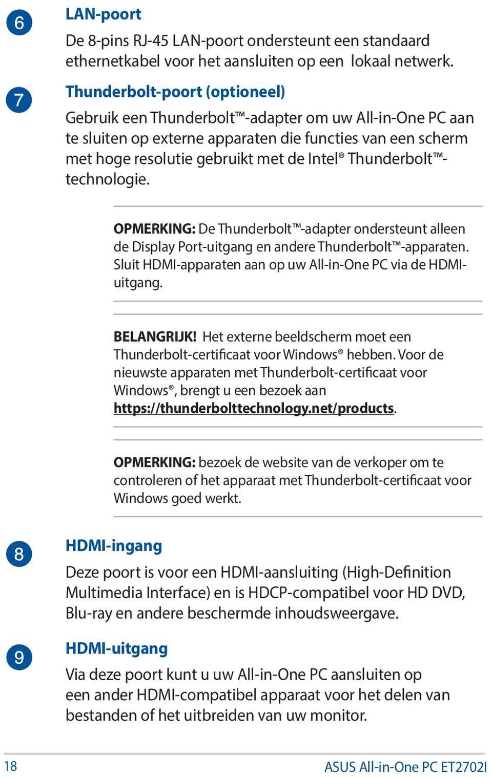 technologie. OPMERKING: De Thunderbolt -adapter ondersteunt alleen de Display Port-uitgang en andere Thunderbolt -apparaten. Sluit HDMI-apparaten aan op uw All-in-One PC via de HDMIuitgang.