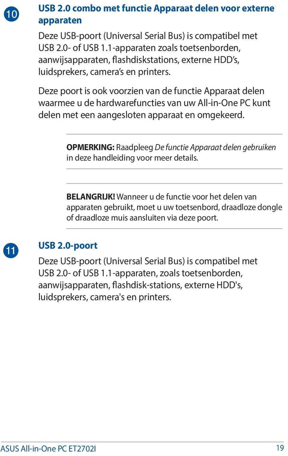 Deze poort is ook voorzien van de functie Apparaat delen waarmee u de hardwarefuncties van uw All-in-One PC kunt delen met een aangesloten apparaat en omgekeerd.