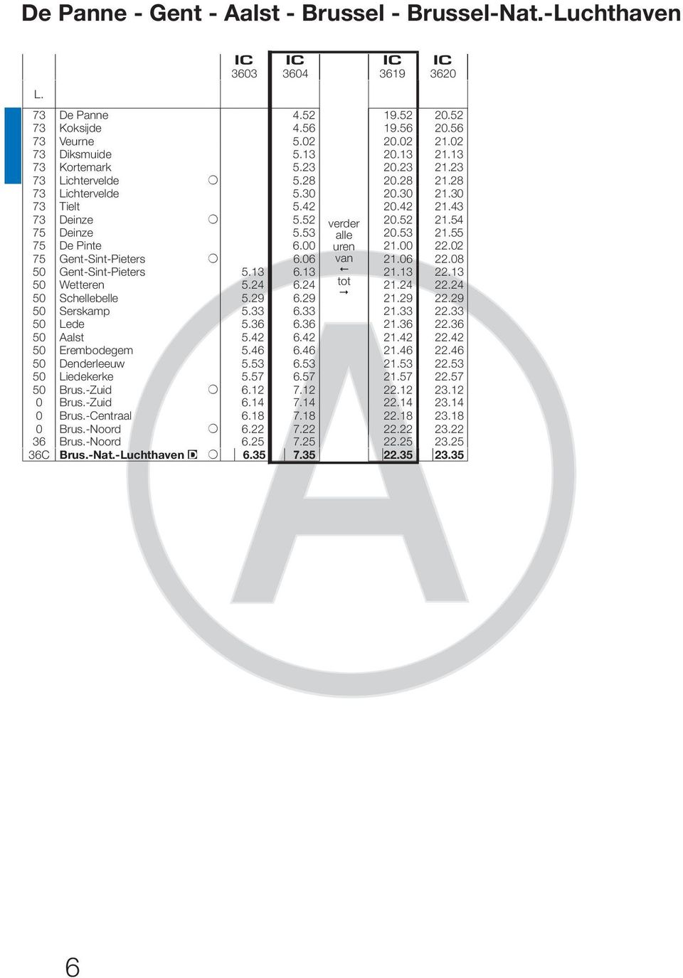 54 75 75 75 Deinze De Pinte Gent-Sint-Pieters + 5.53 6.00 6.06 alle 20.53 21.00 21.06 21.55 22.02 22.08 50 Gent-Sint-Pieters 5.13 6.13 21.13 22.13 50 Wetteren 5.24 6.24 tot 21.24 22.