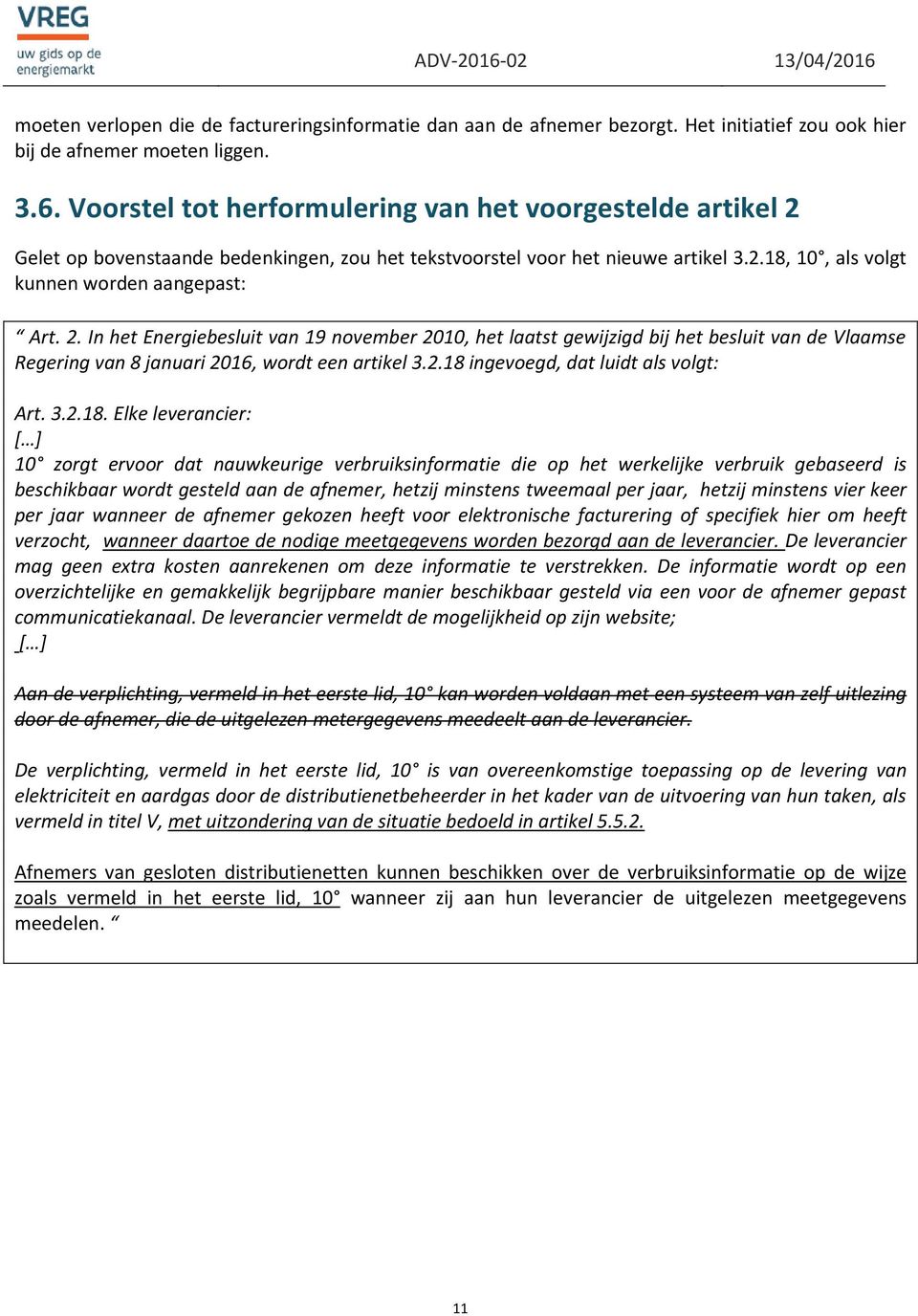 Gelet op bovenstaande bedenkingen, zou het tekstvoorstel voor het nieuwe artikel 3.2.18, 10, als volgt kunnen worden aangepast: Art. 2.