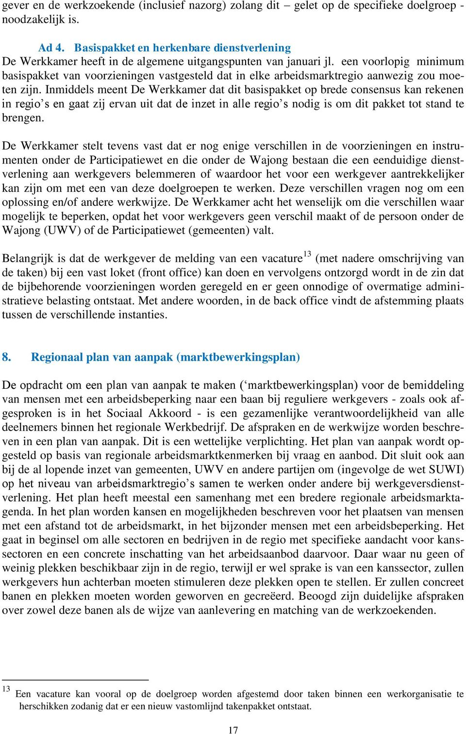 een voorlopig minimum basispakket van voorzieningen vastgesteld dat in elke arbeidsmarktregio aanwezig zou moeten zijn.