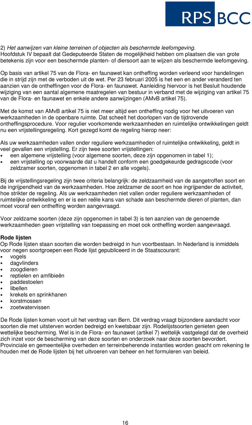 Op basis van artikel 75 van de Flora- en faunawet kan ontheffing worden verleend voor handelingen die in strijd zijn met de verboden uit de wet.