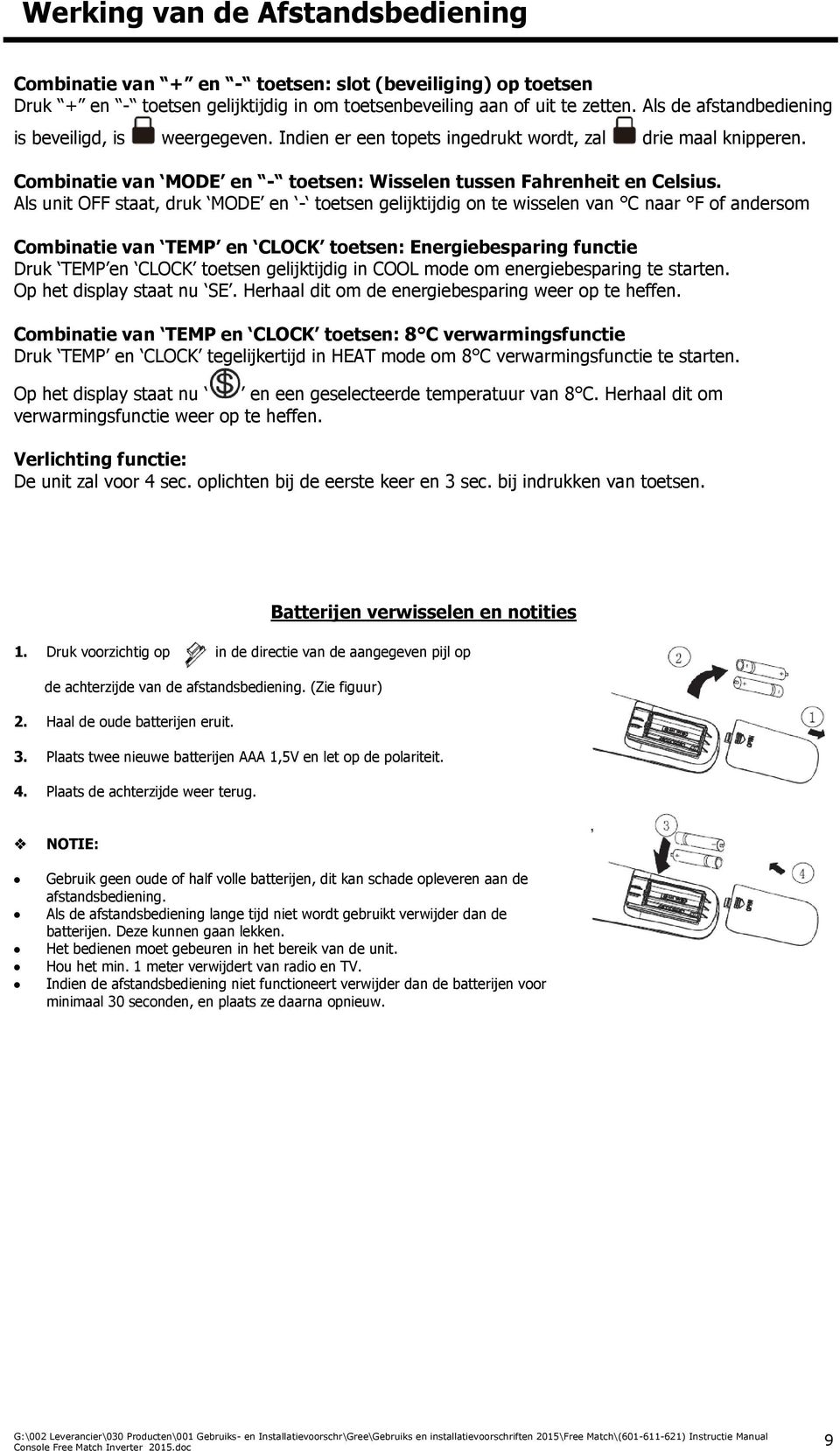 Als unit OFF staat, druk MODE en - toetsen gelijktijdig on te wisselen van C naar F of andersom Combinatie van TEMP en CLOCK toetsen: Energiebesparing functie Druk TEMP en CLOCK toetsen gelijktijdig