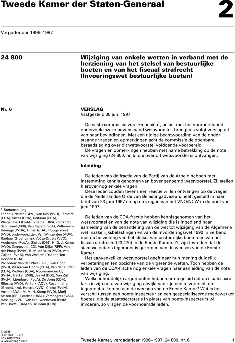 6 VERSLAG Vastgesteld 30 juni 1997 De vaste commissie voor Financiën 1, belast met het voorbereidend onderzoek inzake bovenstaand wetsvoorstel, brengt als volgt verslag uit van haar bevindingen.