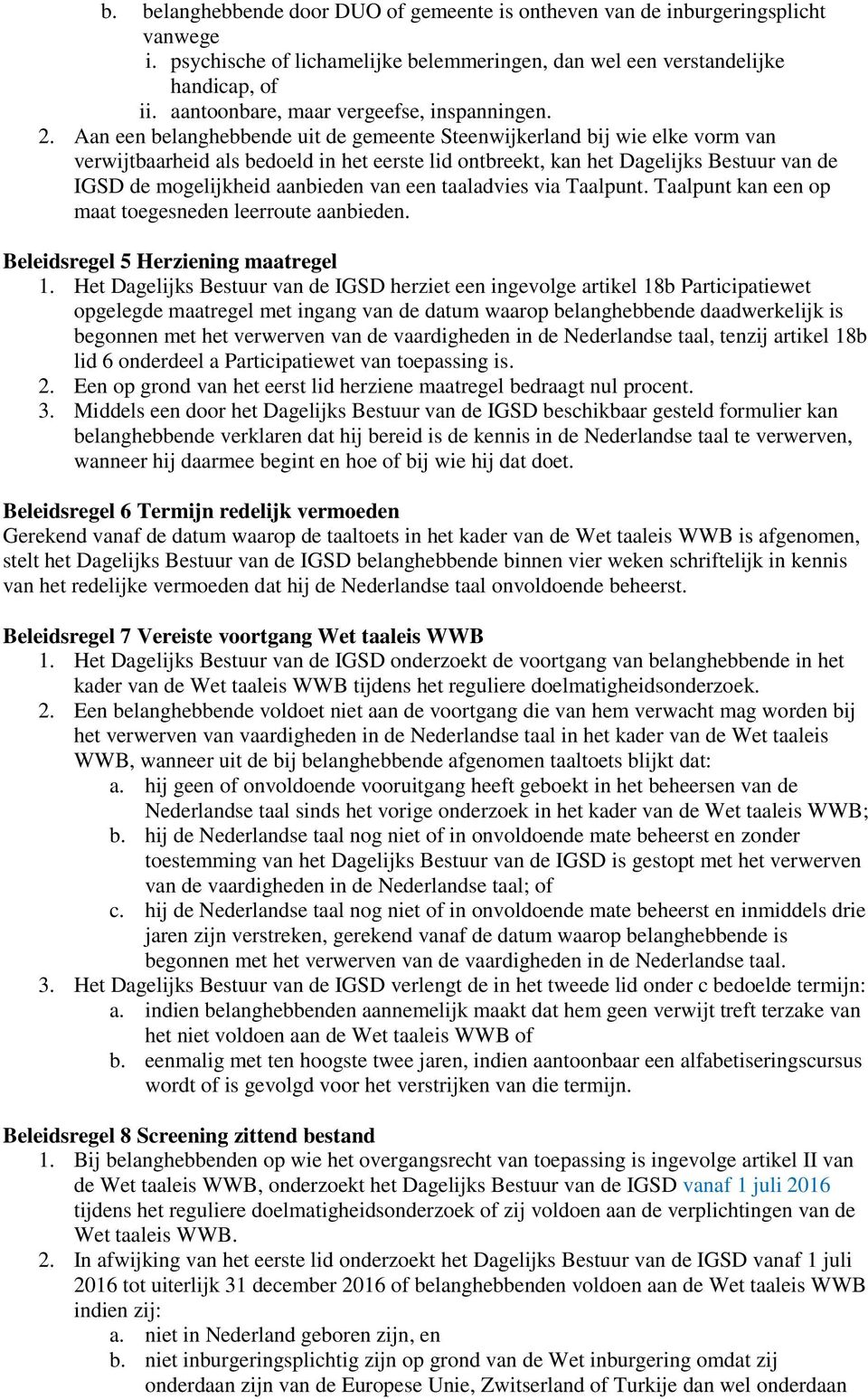 Aan een belanghebbende uit de gemeente Steenwijkerland bij wie elke vorm van verwijtbaarheid als bedoeld in het eerste lid ontbreekt, kan het Dagelijks Bestuur van de IGSD de mogelijkheid aanbieden