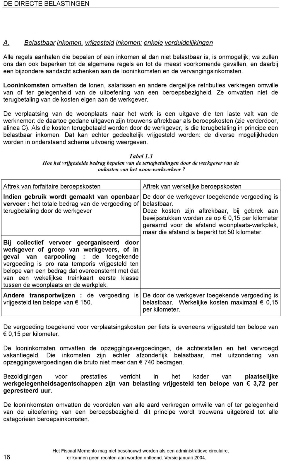 algemene regels en tot de meest voorkomende gevallen, en daarbij een bijzondere aandacht schenken aan de looninkomsten en de vervangingsinkomsten.