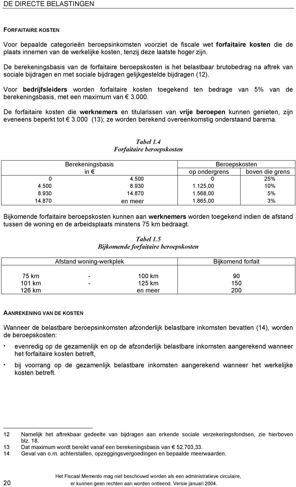 Voor bedrijfsleiders worden forfaitaire kosten toegekend ten bedrage van 5% van de berekeningsbasis, met een maximum van 3.000.