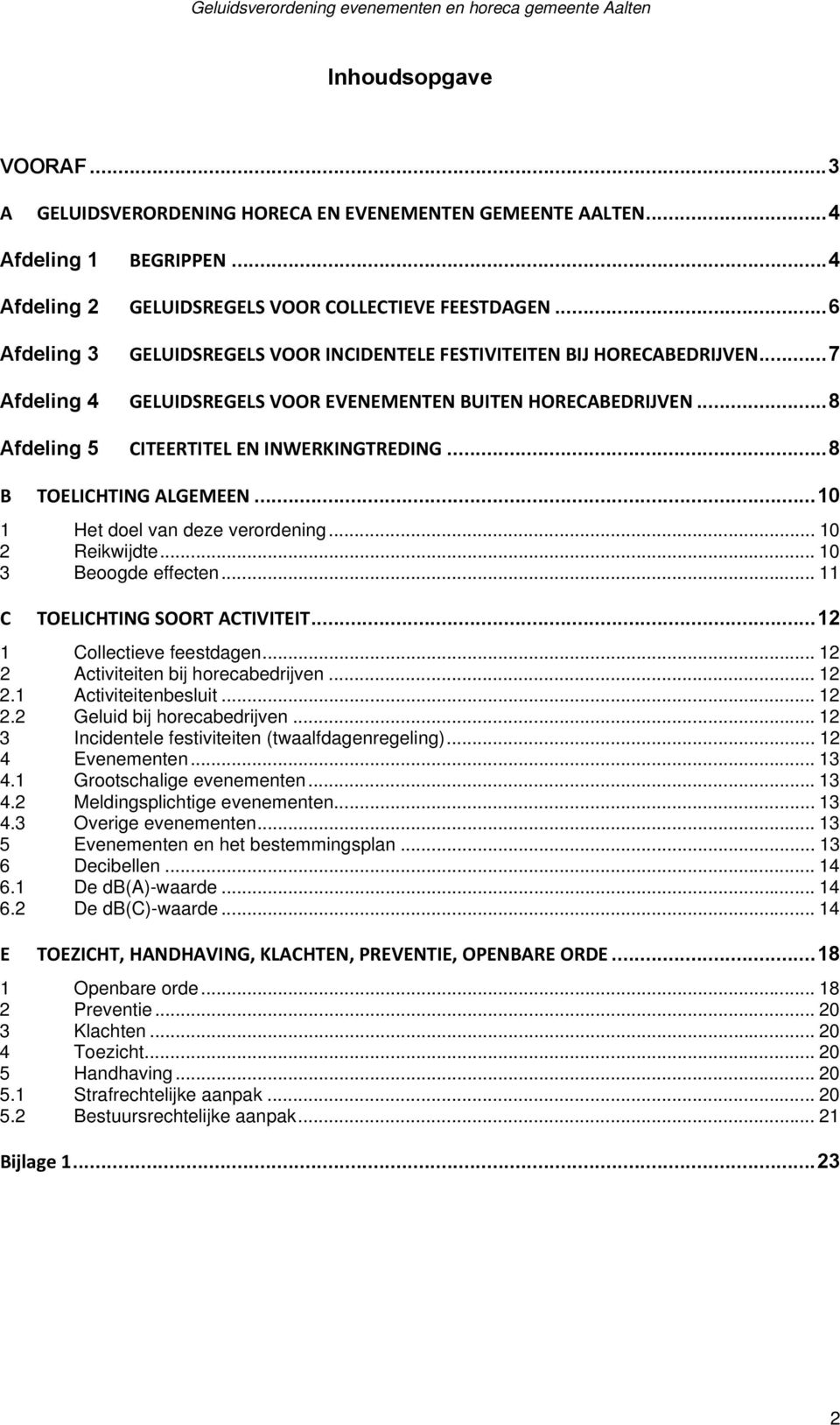 ..8 B TOELICHTING ALGEMEEN...10 1 Het doel van deze verordening... 10 2 Reikwijdte... 10 3 Beoogde effecten... 11 C TOELICHTING SOORT ACTIVITEIT...12 1 Collectieve feestdagen.