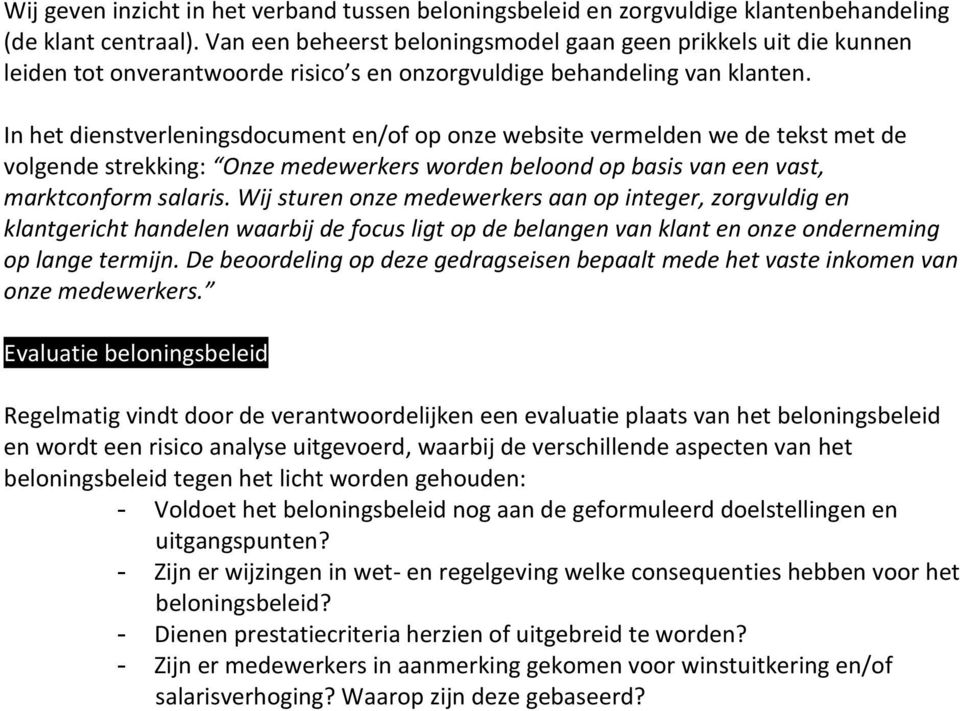 In het dienstverleningsdocument en/of op onze website vermelden we de tekst met de volgende strekking: Onze medewerkers worden beloond op basis van een vast, marktconform salaris.