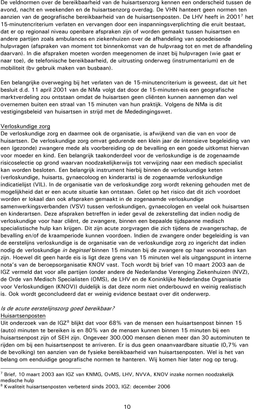 De LHV heeft in 2001 7 het 15-minutencriterium verlaten en vervangen door een inspanningsverplichting die eruit bestaat, dat er op regionaal niveau openbare afspraken zijn of worden gemaakt tussen