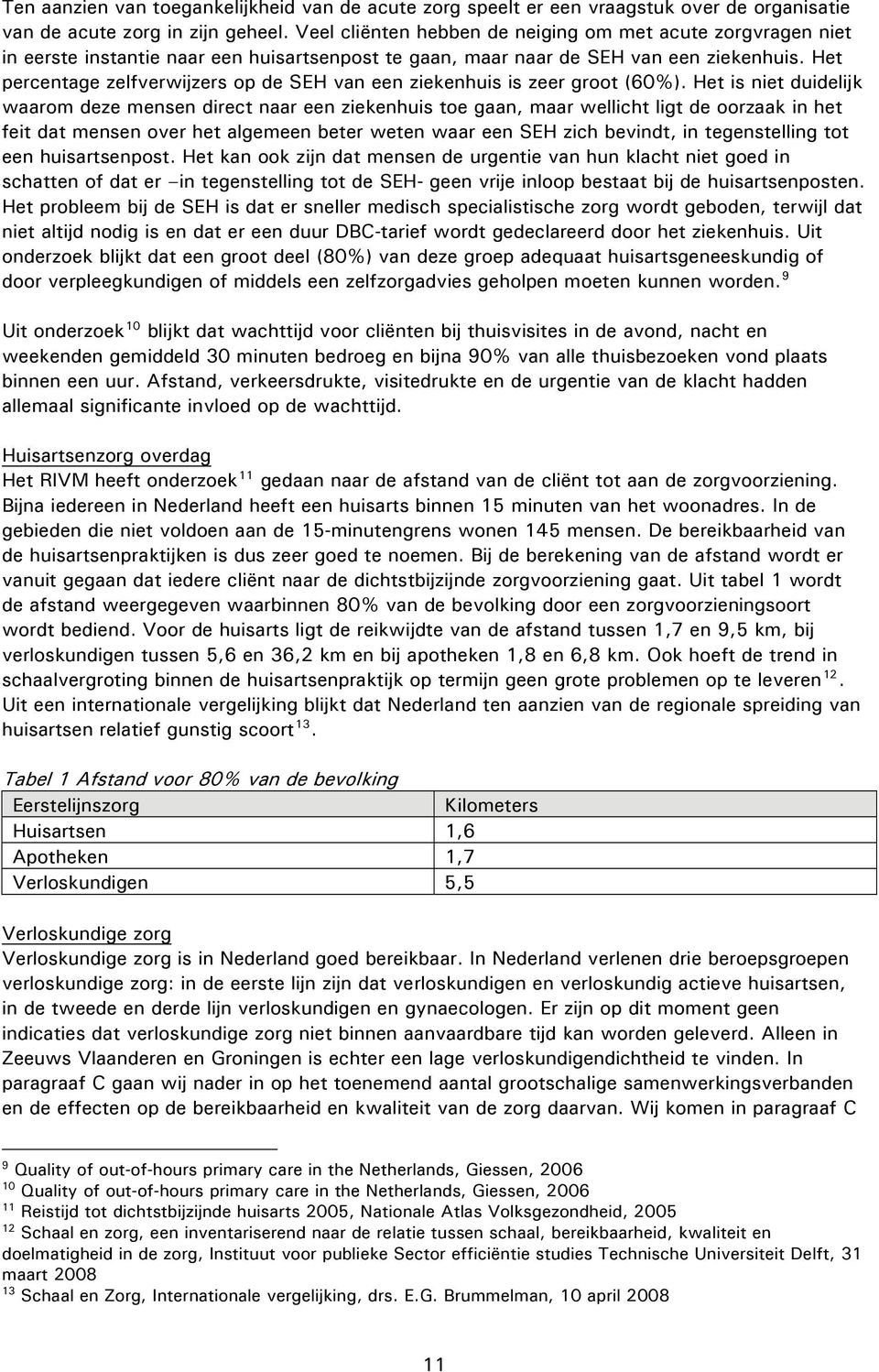 Het percentage zelfverwijzers op de SEH van een ziekenhuis is zeer groot (60%).