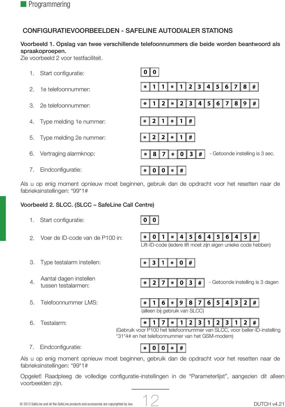 Vertraging alarmknop: - Getoonde instelling is 3 sec. 7.