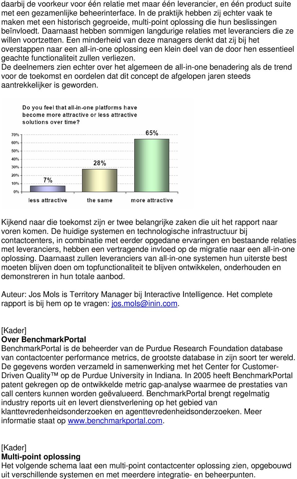 Daarnaast hebben sommigen langdurige relaties met leveranciers die ze willen voortzetten.