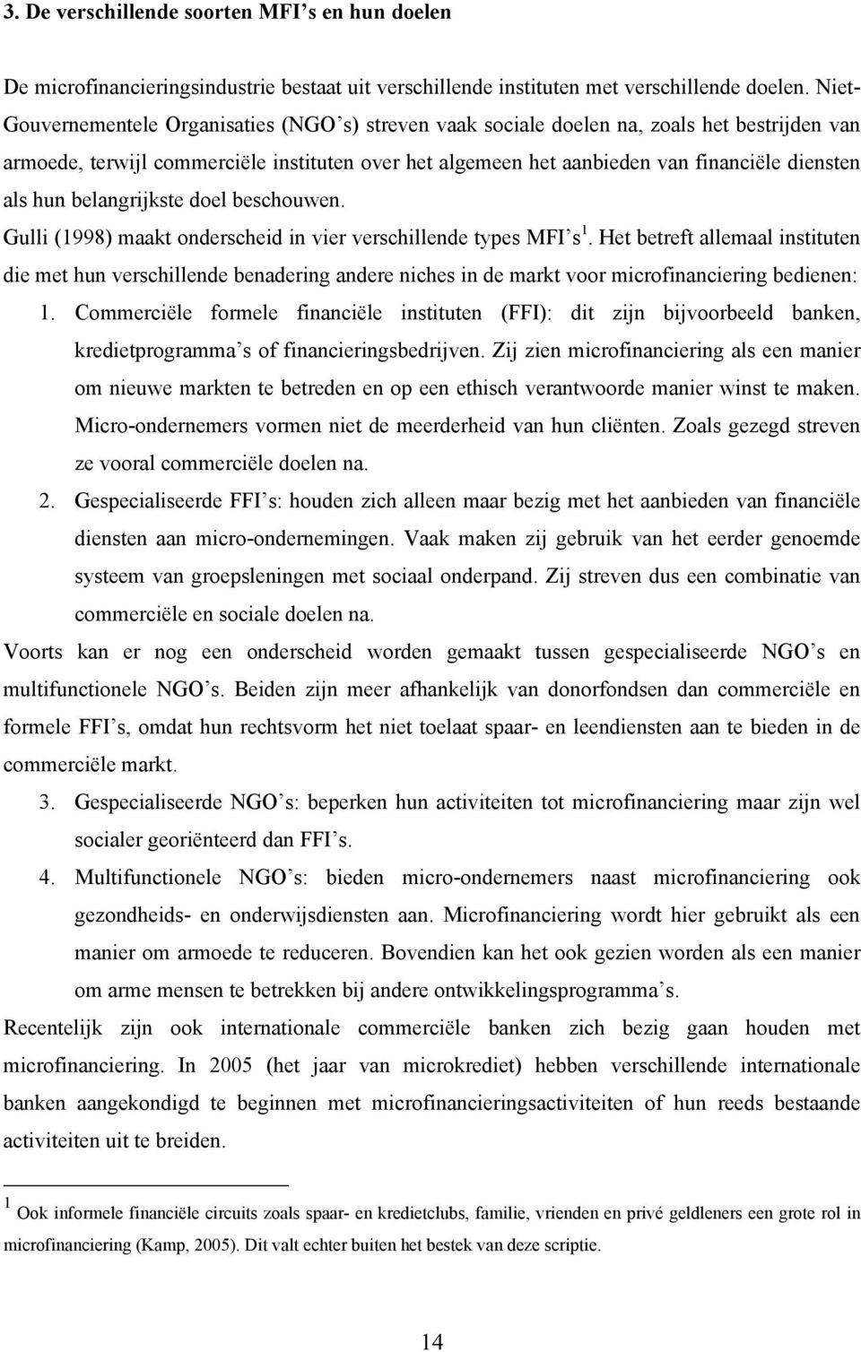 hun belangrijkste doel beschouwen. Gulli (1998) maakt onderscheid in vier verschillende types MFI s 1.