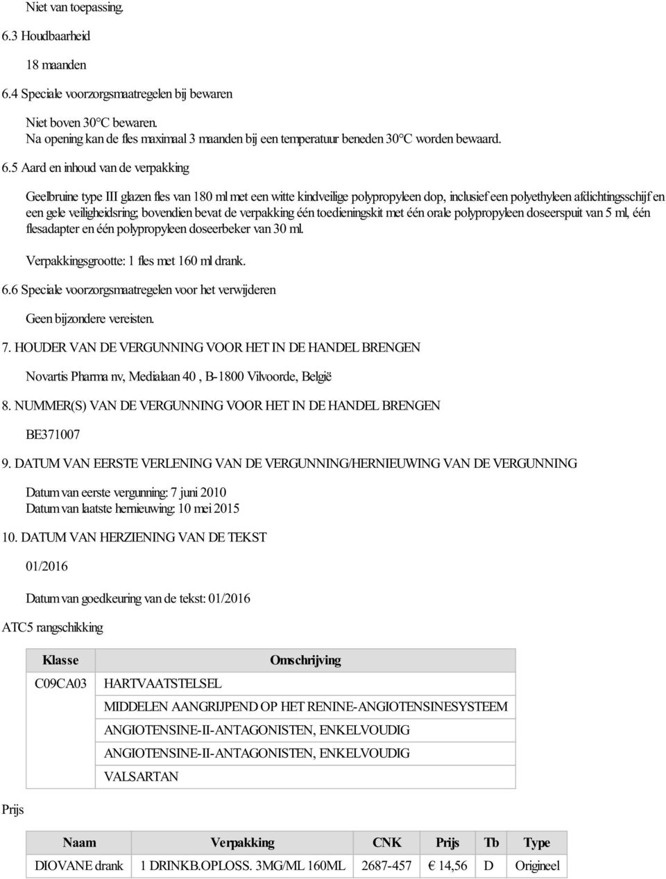 5 Aard en inhoud van de verpakking Geelbruine type III glazen fles van 180 ml met een witte kindveilige polypropyleen dop, inclusief een polyethyleen afdichtingsschijf en een gele veiligheidsring;