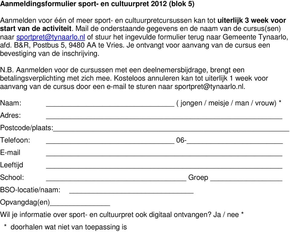 Je ontvangt voor aanvang van de cursus een bevestiging van de inschrijving. N.B. Aanmelden voor de cursussen met een deelnemersbijdrage, brengt een betalingsverplichting met zich mee.