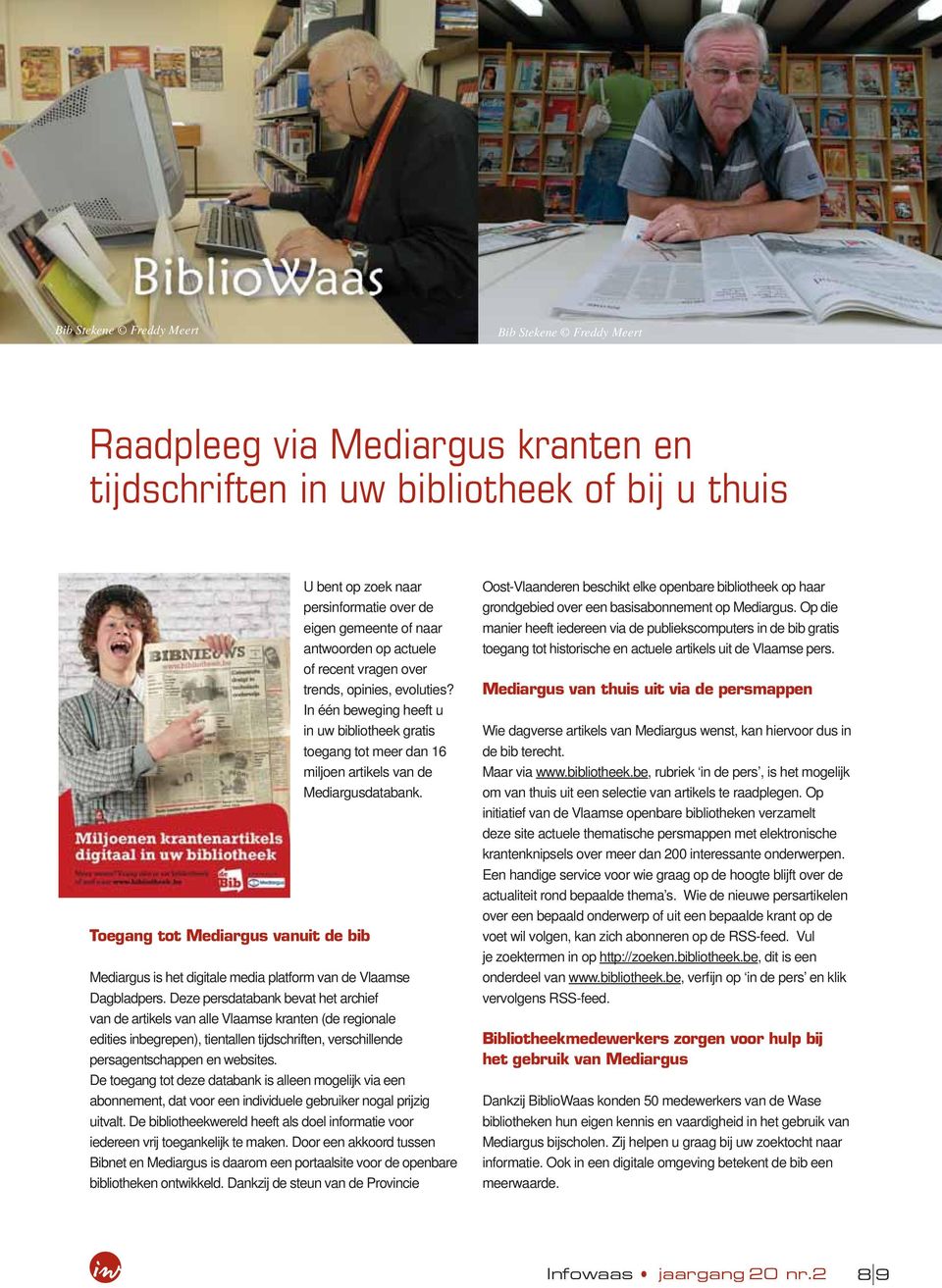 Toegang tot Mediargus vanuit de bib Mediargus is het digitale media platform van de Vlaamse Dagbladpers.