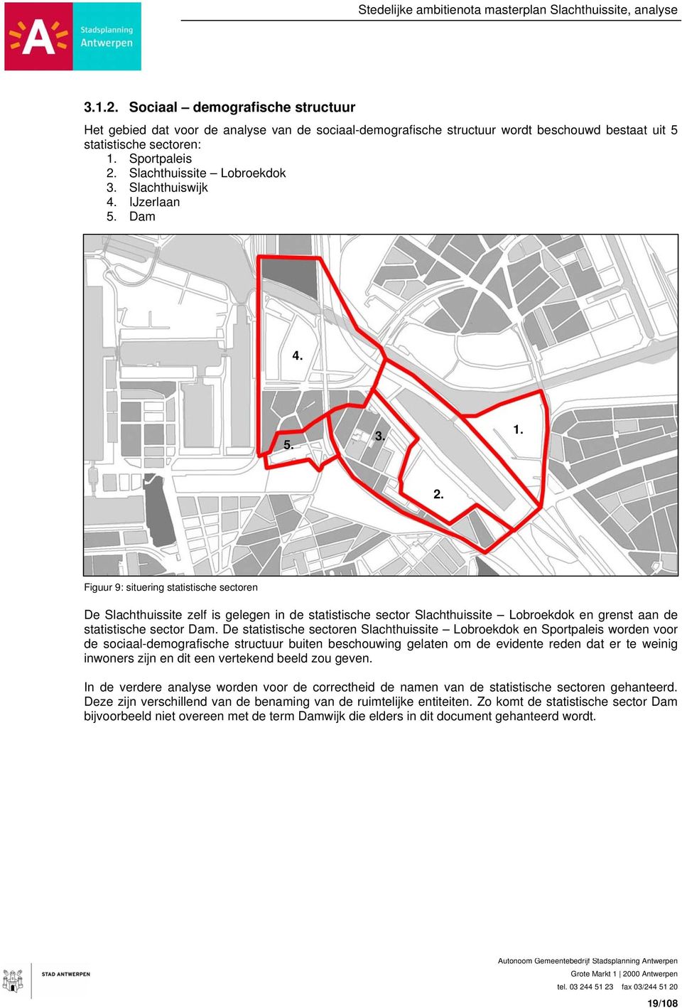 Figuur 9: situering statistische sectoren De Slachthuissite zelf is gelegen in de statistische sector Slachthuissite Lobroekdok en grenst aan de statistische sector Dam.