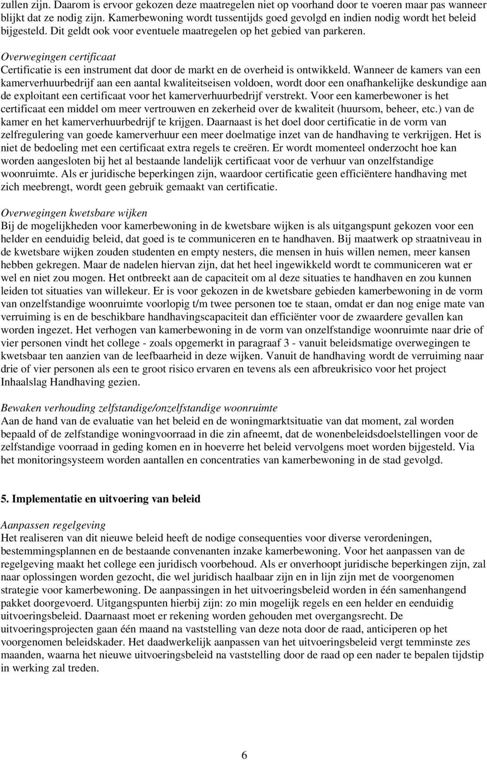 Overwegingen certificaat Certificatie is een instrument dat door de markt en de overheid is ontwikkeld.