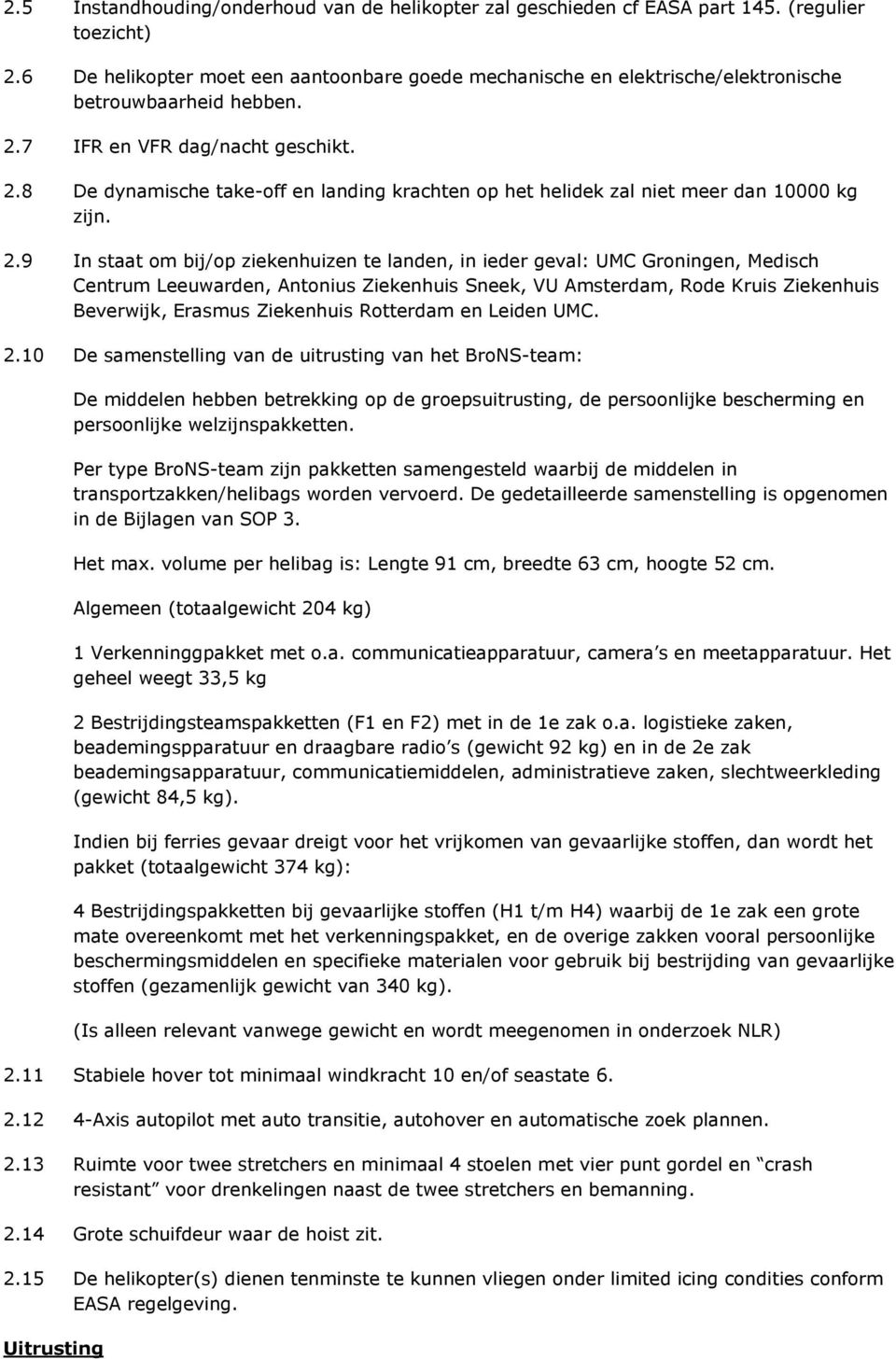 7 IFR en VFR dag/nacht geschikt. 2.