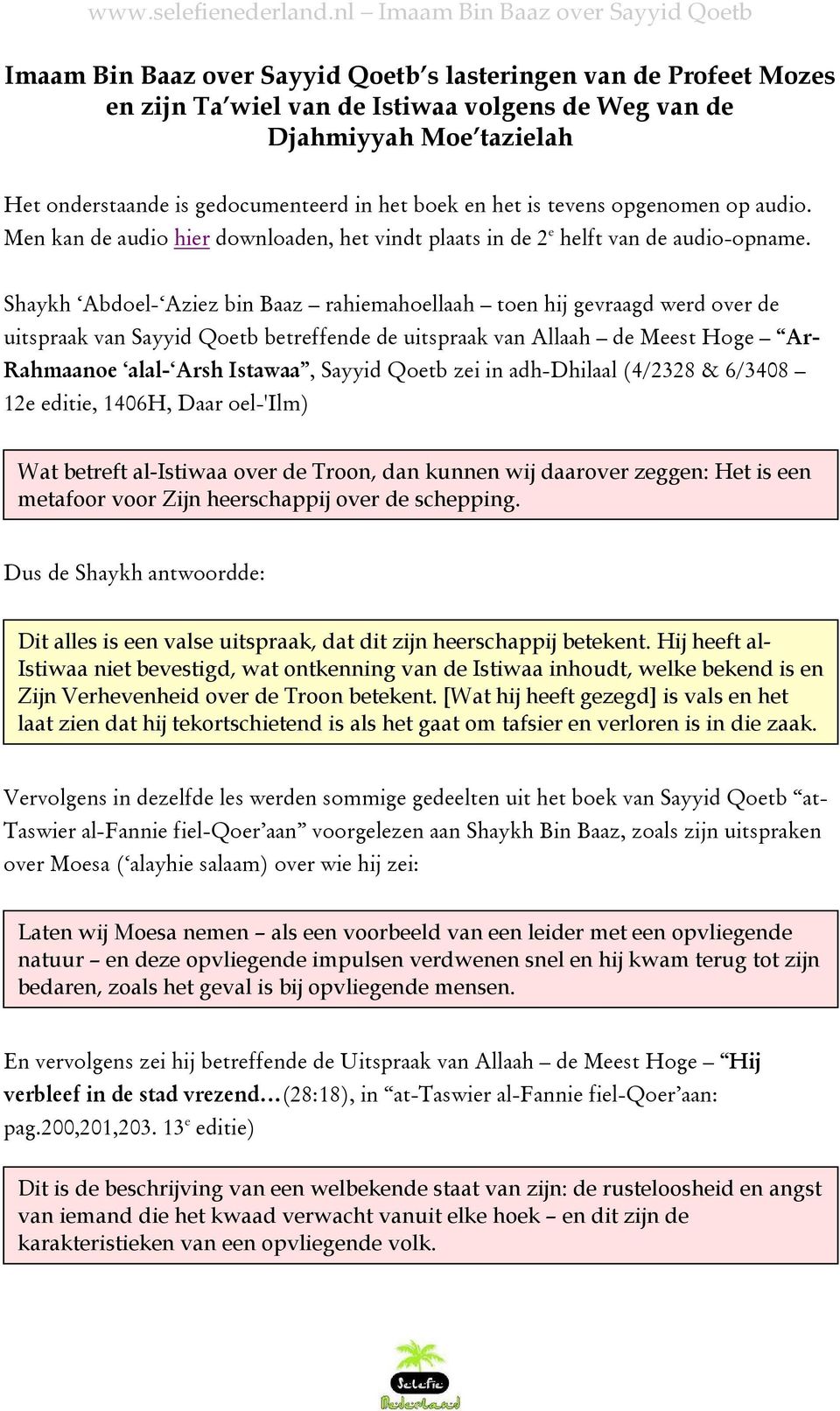Shaykh Abdoel- Aziez bin Baaz rahiemahoellaah toen hij gevraagd werd over de uitspraak van Sayyid Qoetb betreffende de uitspraak van Allaah de Meest Hoge Ar- Rahmaanoe alal- Arsh Istawaa, Sayyid