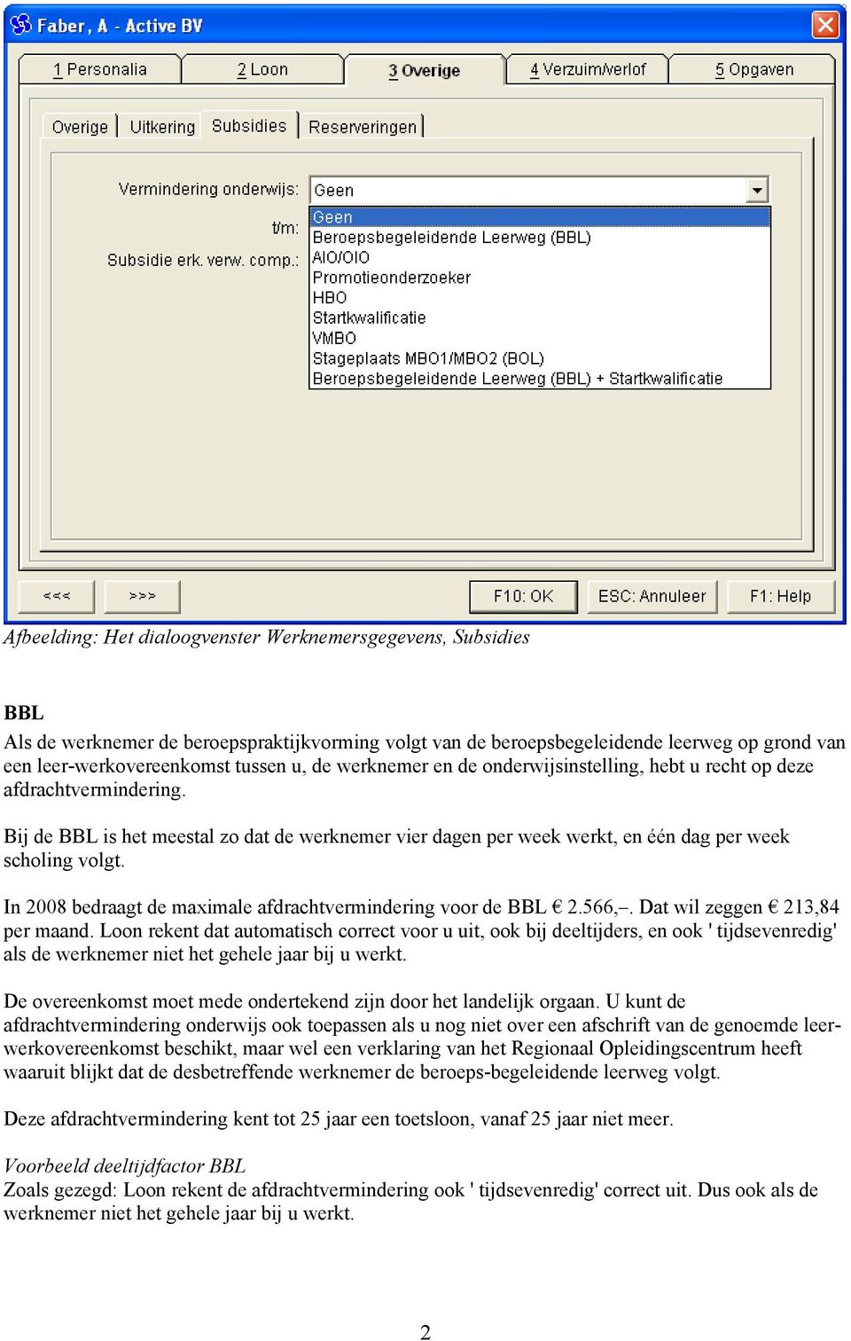 In 2008 bedraagt de maximale afdrachtvermindering voor de BBL 2.566,. Dat wil zeggen 213,84 per maand.